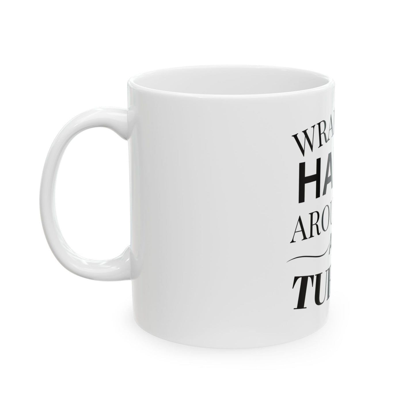 Inspirational Ceramic Mug - "Wrap Your Hands Around Me and Turn Up"