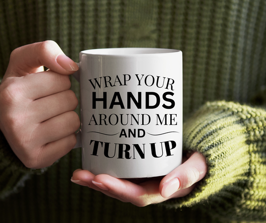 Inspirational Ceramic Mug - "Wrap Your Hands Around Me and Turn Up"